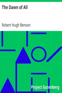 The Dawn of All by Robert Hugh Benson