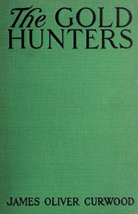 The Gold Hunters: A Story of Life and Adventure in the Hudson Bay Wilds by Curwood