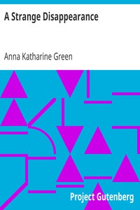 A Strange Disappearance by Anna Katharine Green