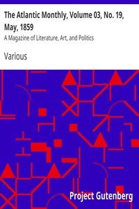 The Atlantic Monthly, Volume 03, No. 19, May, 1859 by Various
