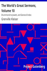 The World's Great Sermons, Volume 10: Drummond to Jowett, and General Index