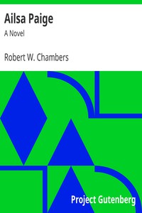 Ailsa Paige: A Novel by Robert W. Chambers