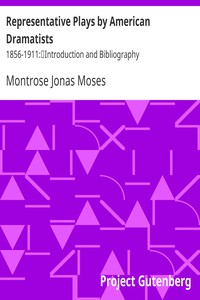 Representative Plays by American Dramatists: 1856-1911: by Montrose Jonas Moses