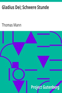 Gladius Dei; Schwere Stunde by Thomas Mann