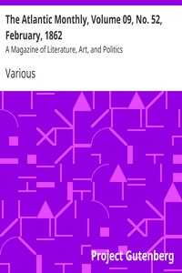 The Atlantic Monthly, Volume 09, No. 52, February, 1862 by Various