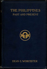 The Philippines: Past and Present (Volume 1 of 2) by Dean C. Worcester