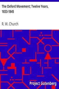 The Oxford Movement; Twelve Years, 1833-1845 by R. W. Church