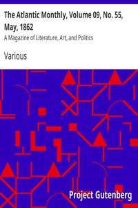 The Atlantic Monthly, Volume 09, No. 55, May, 1862 by Various