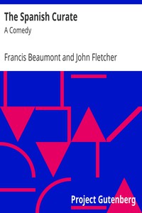 The Spanish Curate: A Comedy by Francis Beaumont and John Fletcher