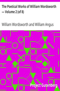 The Poetical Works of William Wordsworth — Volume 2 (of 8) by William Wordsworth