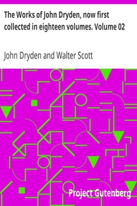 The Works of John Dryden, now first collected in eighteen volumes. Volume 02