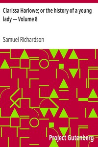 Clarissa Harlowe; or the history of a young lady — Volume 8 by Samuel Richardson