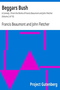 Beggars Bush: A Comedy by Francis Beaumont and John Fletcher