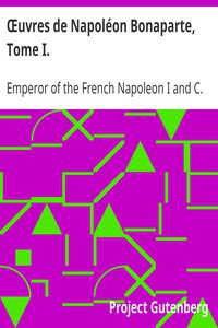 Œuvres de Napoléon Bonaparte, Tome I. by Emperor of the French Napoleon I