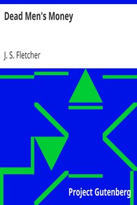 Dead Men's Money by J. S. Fletcher