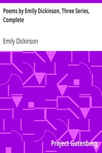 Poems by Emily Dickinson, Three Series, Complete by Emily Dickinson