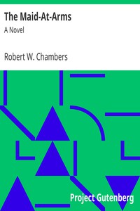 The Maid-At-Arms: A Novel by Robert W. Chambers