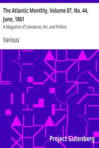 The Atlantic Monthly, Volume 07, No. 44, June, 1861 by Various