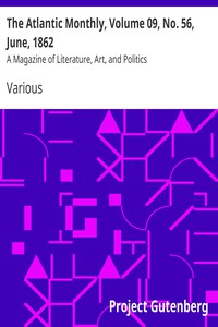 The Atlantic Monthly, Volume 09, No. 56, June, 1862 by Various