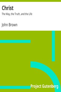 Christ: The Way, the Truth, and the Life by John Brown