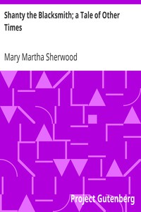 Shanty the Blacksmith; a Tale of Other Times by Mary Martha Sherwood