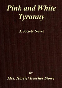 Pink and White Tyranny by Harriet Beecher Stowe