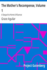 The Mother's Recompense, Volume 1 by Grace Aguilar