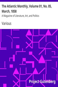 The Atlantic Monthly, Volume 01, No. 05, March, 1858 by Various