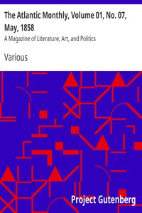 The Atlantic Monthly, Volume 01, No. 07, May, 1858 by Various