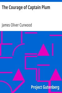 The Courage of Captain Plum by James Oliver Curwood