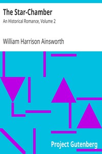 The Star-Chamber: An Historical Romance, Volume 2 by William Harrison Ainsworth