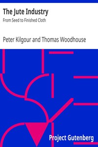 The Jute Industry: From Seed to Finished Cloth by Kilgour and Woodhouse