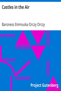 Castles in the Air by Baroness Emmuska Orczy Orczy