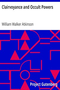 Clairvoyance and Occult Powers by William Walker Atkinson