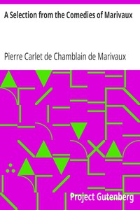 A Selection from the Comedies of Marivaux by Pierre Carlet de Chamblain de Marivaux