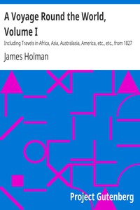 A Voyage Round the World, Volume I by James Holman