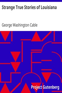 Strange True Stories of Louisiana by George Washington Cable