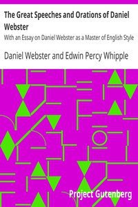 The Great Speeches and Orations of Daniel Webster by Webster and Whipple