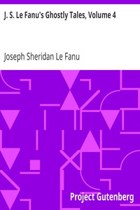 J. S. Le Fanu's Ghostly Tales, Volume 4 by Joseph Sheridan Le Fanu