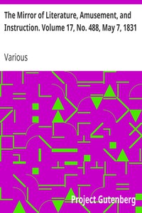 The Mirror of Literature, Amusement, and Instruction. Volume 17, No. 488, May 7,