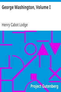 George Washington, Volume I by Henry Cabot Lodge