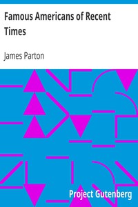 Famous Americans of Recent Times by James Parton