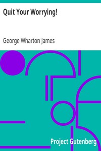 Quit Your Worrying! by George Wharton James