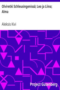 Olviretki Schleusingenissä; Leo ja Liina; Alma by Aleksis Kivi