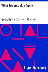 What Dreams May Come by Gertrude Franklin Horn Atherton