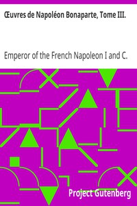 Œuvres de Napoléon Bonaparte, Tome III. by Emperor of the French Napoleon I