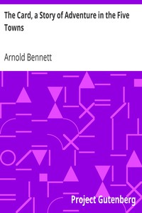 The Card, a Story of Adventure in the Five Towns by Arnold Bennett