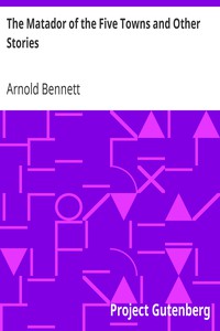 The Matador of the Five Towns and Other Stories by Arnold Bennett