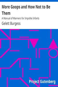 More Goops and How Not to Be Them: A Manual of Manners for Impolite Infants