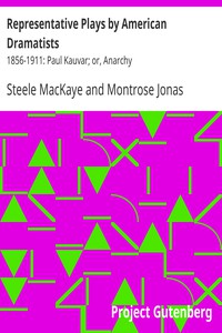 Representative Plays by American Dramatists: 1856-1911: Paul Kauvar; or, Anarchy